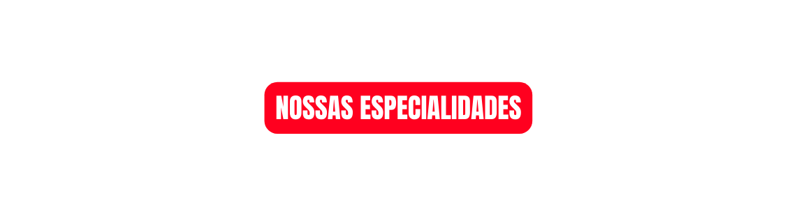 Nossas especialidades